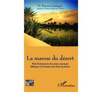La manne du désert Petit dictionnaire des noms communs bibliques à la lumière des Pères du désert - Etienne Goutagny - L'harmattan - broché - Essai