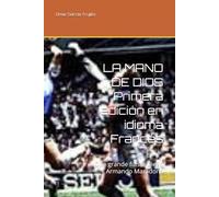 LA MANO DE DIOS Primera edición en idioma Francés: Que grande fuiste Diego Armando Maradona