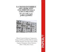 La "mano invisibile del mercato" e il diritto alla casa a Milano: Il ruolo della regia politica pubblica