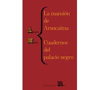 La Mansión De Araucaíma Y Cuadernos Del Palacio/ Araucaíma's Mansion and Black Palace's Notebooks