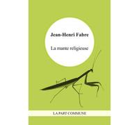 La Mante Religieuse. - Jean-Henri Fabre - La Part Commune - broché - Roman