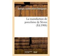 La manufacture de porcelaine de Sèvres – Hachette Livre