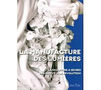 La Manufacture des Lumières La sculpture à Sèvres de Louis XV à la Révolution - Collectif - Faton Eds - relié - Beau livre