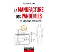 La manufacture des pandémies - 1. Les vaccins géniques - Michel Cucchi - Marco Pietteur - broché - Essai