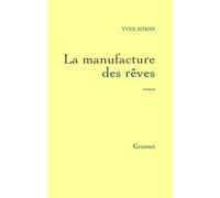 La manufacture des reves - Yves Simon - Grasset - broché - Roman