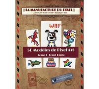 La Manufacture du Pixel - 50 Modèles de Pixel Art - T1 Fond Blanc