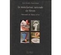 La Manufacture Nationale de Sèvres. Parcours du blanc à l'or