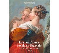 La manufacture royale de Beauvais: Cartons et tapisseries 1724-1794
