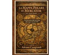 La Mappa Polare di Mercator - 431 Anni Dopo: Una nuova lettura delle isole perdute della mappa artica del 1595