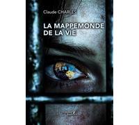 La mappemonde de la vie - Claude Charles - Baudelaire - broché - Roman