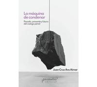 La máquina de condenar: Pasado, presente y futuro del castigo penal