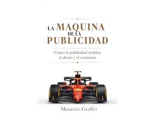 LA MÁQUINA DE LA PUBLICIDAD: Cómo la publicidad moldea el deseo y el consumo