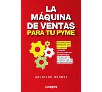 La máquina de ventas para tu Pyme: Genera ingresos constantes con un sistema comercial estructurado que no dependa de la suerte, de tu presencia o de un vendedor estrella.
