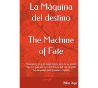 La Máquina del destino - The Machine of Fate: "Solamente verás tu mejor futuro, pero desconocerás el precio a pagar" “You will only see your best future, but you will not be aware of the price to pay”