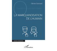 La marchandisation de l’humain - Olivier Garraud - L'harmattan - broché - Essai