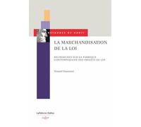 La marchandisation de la loi - Recherches sur la fabrique contemporaine des projets de loi