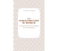 La Marchandisation Du Bonheur: La Joie Convertie En Langage De Consommation