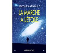 La Marche à l'étoile: Pourquoi sommes-nous fascinés par l'Espace ?