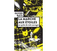 La marche aux étoiles: en quête de ciels sauvages