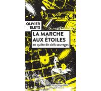 Olivier Bleys – La marche aux étoiles – En quête de ciels sauvages – Broché