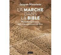 La Marche Dans La Bible - Nomadisme, Errance, Exil Et Pressentiment De Dieu