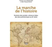 La marche de l'Histoire - Evolution des sociétés, cultures et idées, des clans préhistoriques au 21e siècle Jean-François Dortier (Auteur), Vincent Citot (Auteur)