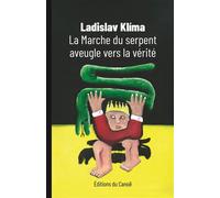 La Marche du serpent aveugle vers la vérité - Ladislav Klima - Canoe Editions Du - broché - Roman