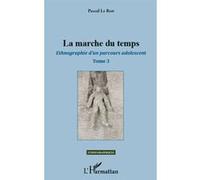 La marche du temps Ethnographie d'un parcours adolescent (Tome 3) - Pascal Le Rest - L'harmattan - broché - Livre