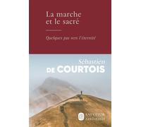 La marche et le sacré Quelques pas vers l'éternité - Sébastien de Courtois - Salvator - broché - Essai