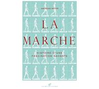 La Marche Histoire d'une fascination savante (1770-1914) - Andreas Mayer - Belles Lettres - relié - Essai
