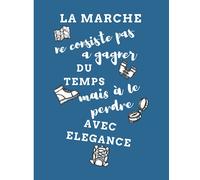 La marche ne consiste pas à gagner du temps mais à le perdre avec élégance: à compléter Préparez et suivez vos randonnées Grand Format 100 pages ... Idée cadeau Homme Femme Enfant Randonneur