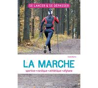 La marche : sportive - athlétique - nordique - afghane