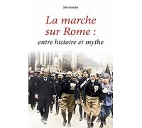 La marche sur Rome, entre histoire et mythe