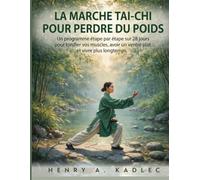 La marche Tai-chi pour perdre du poids: Un programme étape par étape sur 28 jours pour tonifier vos muscles, avoir un ventre plat et vivre plus longtemps.