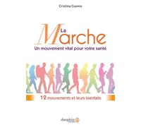 La marche, un mouvement vital pour votre santé 12 mouvements et leurs bienfaits - Cristina Cuomo - Dauphin Editions Du - broché - Guide