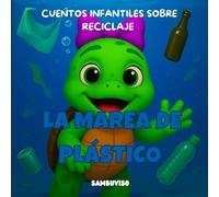 LA MAREA DE PLÁSTICO - CUENTO PARA NIÑOS DE 3-4-5-6-7 AÑOS: Cuento infantil ilustrado para niños de 3 a 7 años sobre cambio climático y cuidado del ... crítico a través de animales bebés.