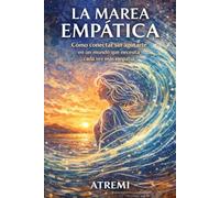 LA MAREA EMPÁTICA: Cómo conectar sin agotarte en un mundo que necesita cada vez más empatía