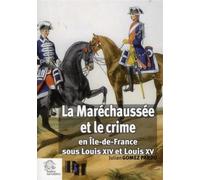 La Maréchaussée et le crime En Île de France sous Louis xiv et Louis xv - LES INDES SAVANTES - Indes Savantes - broché - Etude