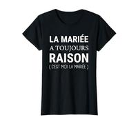 La mariée a Toujours Raison - Humour Mariage EVJF T-Shirt