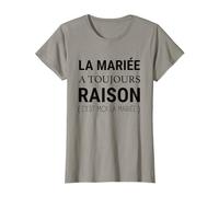 La mariée a Toujours Raison - Humour Mariage EVJF T-Shirt