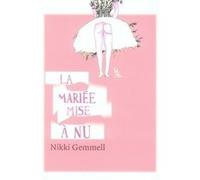 La mariée mise à nu Nikki Gemmell (Auteur), Alfred Boudry (Traduction)