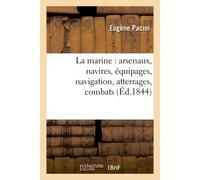 La marine : arsenaux, navires, équipages, navigation, atterrages, combats - Eugène Pacini - Hachette Bnf - broché - Livre