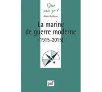 La marine de guerre moderne (1915-2015) - Alain Guillerm - Que Sais-Je - Poche - Livre