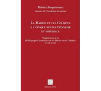 La Marine Et Les Colonies À L'époque Révolutionnaire Et Impériale - Supplément À La Bibliographie Française Sur La Marine Et Les Colonies 1789-1815