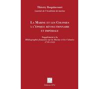 La Marine et les Colonies à l'époque révolutionnaire et impériale Supplément à la Bibliographie française sur la Marine et les Colonies 1789-1815 - Thierry Roquincourt - Spm Lettrage - broché - Essai