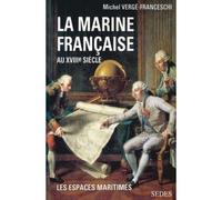 La Marine française au XVIIIe siècle Guerres administration exploration - Michel Vergé-Franceschi - Sedes - broché - Etude