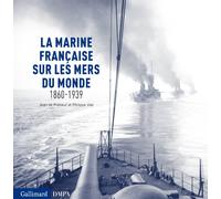 La Marine Française Sur Les Mers Du Monde 1860-1939