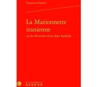 La Marionnette iranienne Yassaman Khajehi (Auteur), Christian Biet (Collection dirigée par), Florence Naugrette (Collection dirigée par), Jean-Pierre Sarrazac (Collection dirigée par)