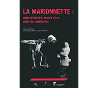 La marionnette: Objet d'histoire, oeuvre d'art, objet de civilisation