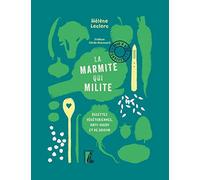 La Marmite Qui Milite ! - Recettes Végétariennes, Anti-Gaspi Et De Saison